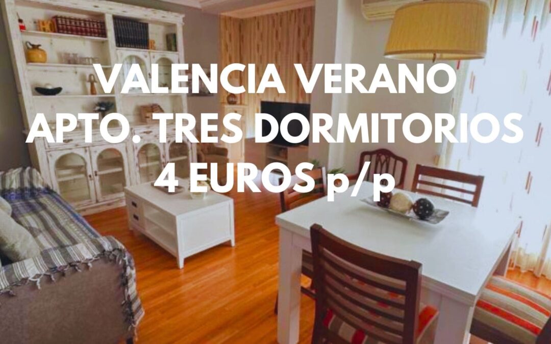 VALENCIA VERANO: Apartamento tres dormitorios por SÓLO 4 Euros p/p