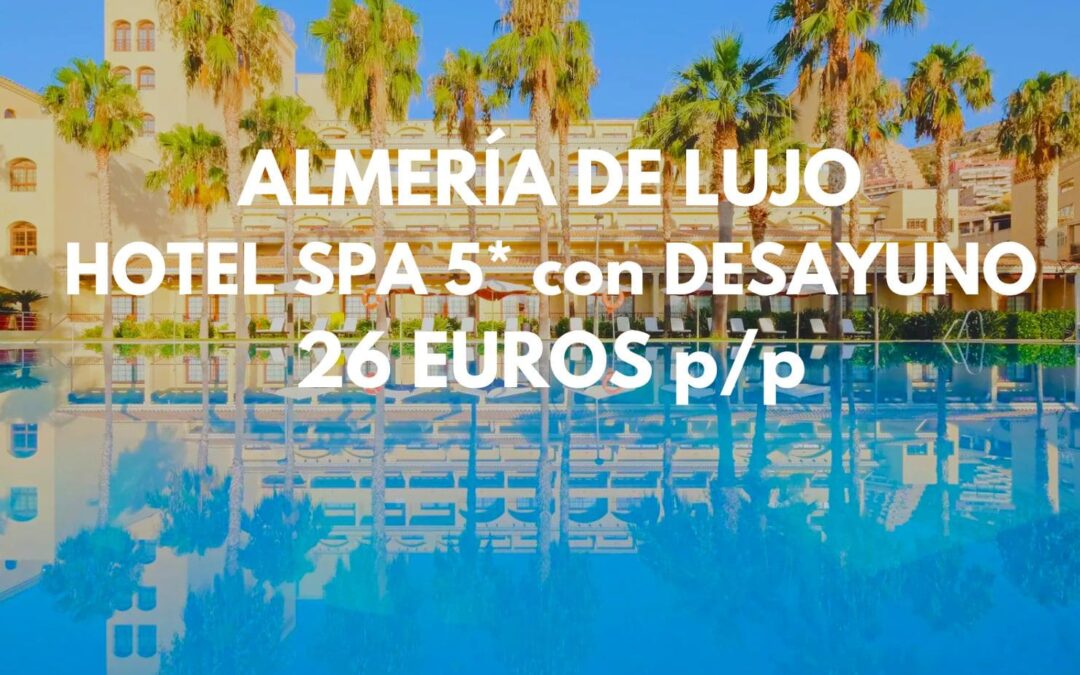 ALMERÍA DE LUJO: Hotel Spa 5* hasta cuatro pax por SÓLO 26 Euros p/p