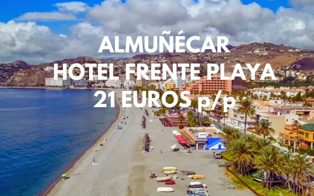 ALMUÑÉCAR: Hotel frente a la playa por SÓLO 21 Euros p/p
