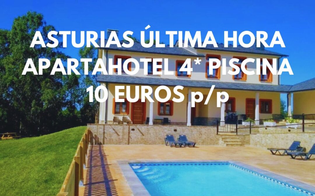 ASTURIAS ÚLTIMA HORA: Apartahotel 4* con piscina hasta cuatro pax SÓLO 10 Euros