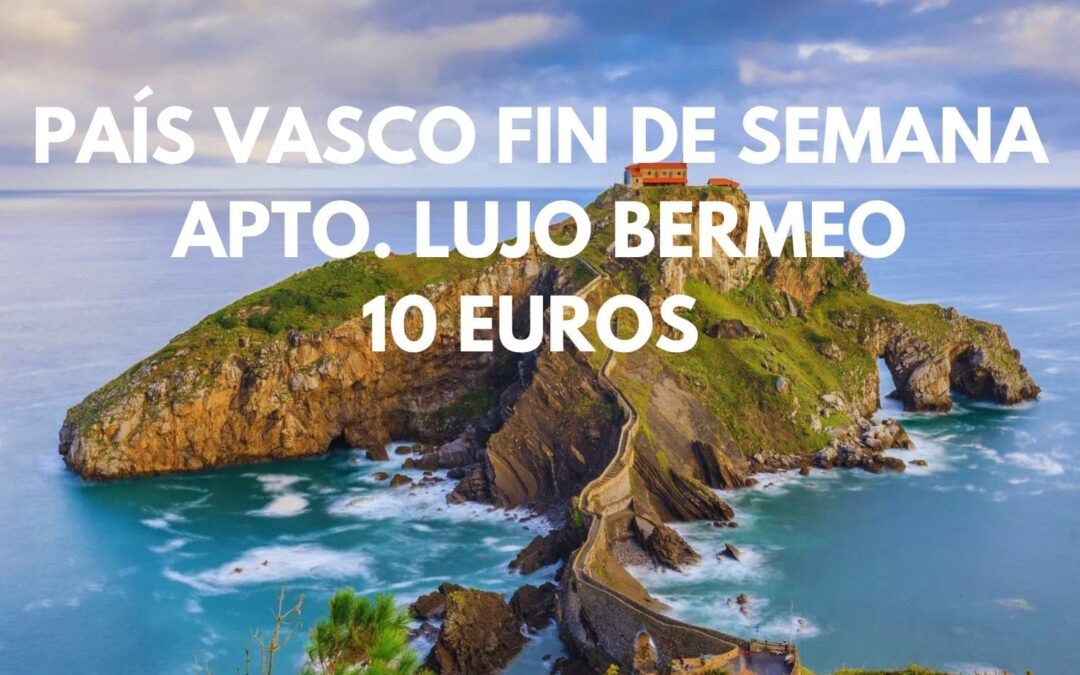PAÍS VASCO Fin de semana: Apartamento de lujo en BERMEO para dos SÓLO 10 Euros