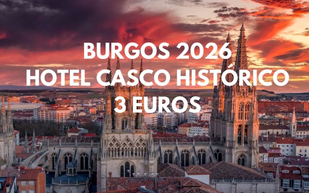 BURGOS TODO 2026: Alojamiento en casco histórico por sólo 3 Euros