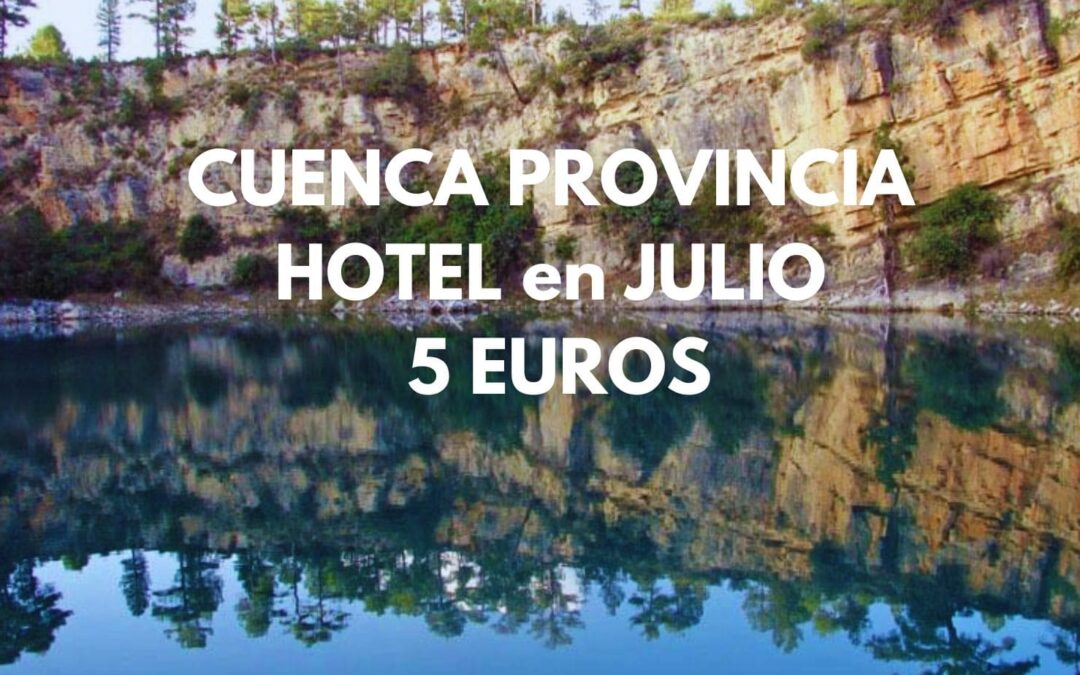 CUENCA provincia en JULIO: Hotel para dos por SÓLO 5 Euros