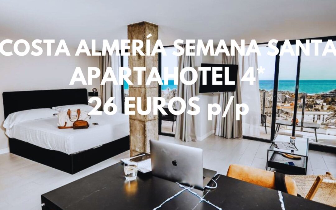 SEMANA SANTA y AGOSTO COSTA ALMERÍA de LUJO: Apartahotel 4* con piscina hasta tres pax SÓLO 26 Euros p/p