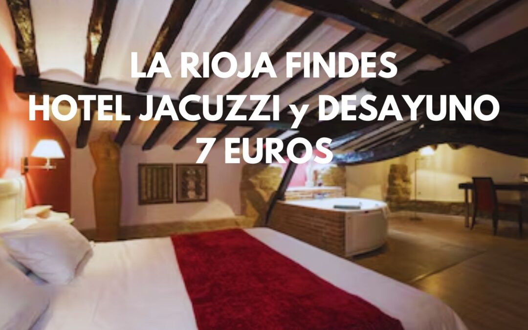 LA RIOJA FIN DE SEMANA: Habitación con JACUZZI en Hotel con encanto y desayuno para dos SÓLO 7 Euros