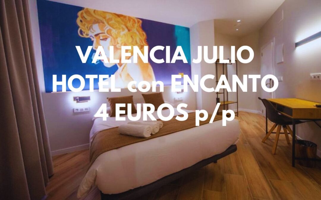 VALENCIA JULIO: Hotel con encanto por sólo 4 Euros p/p