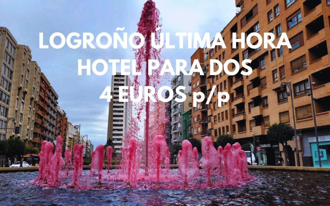 LOGROÑO ÚLTIMA HORA: Hotel por sólo 4 Euros p/p