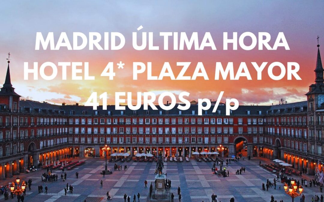 MADRID ÚLTIMA HORA: Hotel 4* en la PLAZA MAYOR por sólo 41 Euros p/p