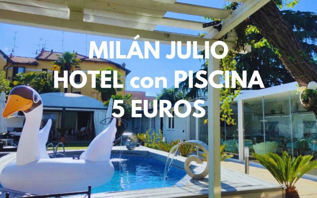 MILÁN Julio: Hotel con piscina SÓLO 5 Euros