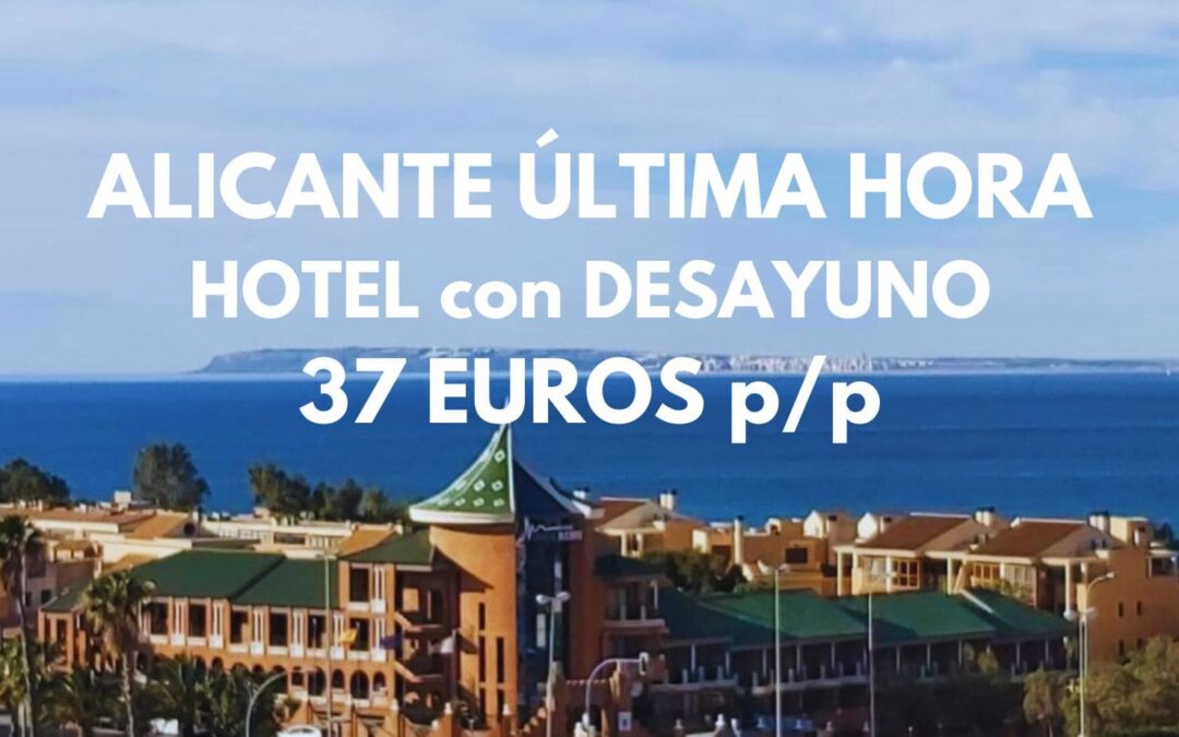 ALICANTE ÚLTIMA HORA: Hotel con desayuno frente playa hasta tres pax sólo 37 Euros p/p