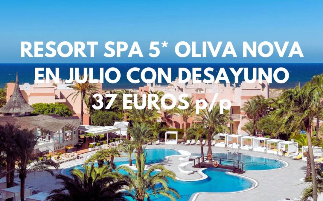 RESORT SPA 5* OLIVA NOVA primera línea de playa LUJO en JULIO y hasta tres pax con desayuno SÓLO 37 Euros p/p
