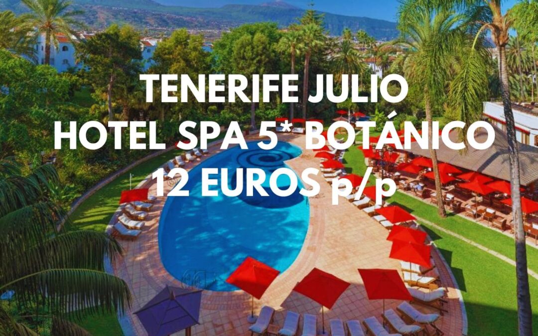 TENERIFE JULIO Fin de semana de LUJO: Hotel Spa 5* Botánico