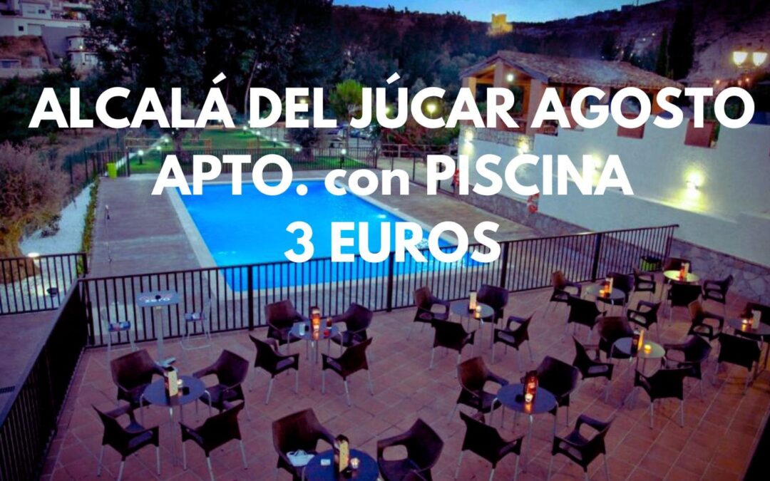 ALCALÁ DEL JÚCAR en AGOSTO: Apartamento por sólo 3 Euros
