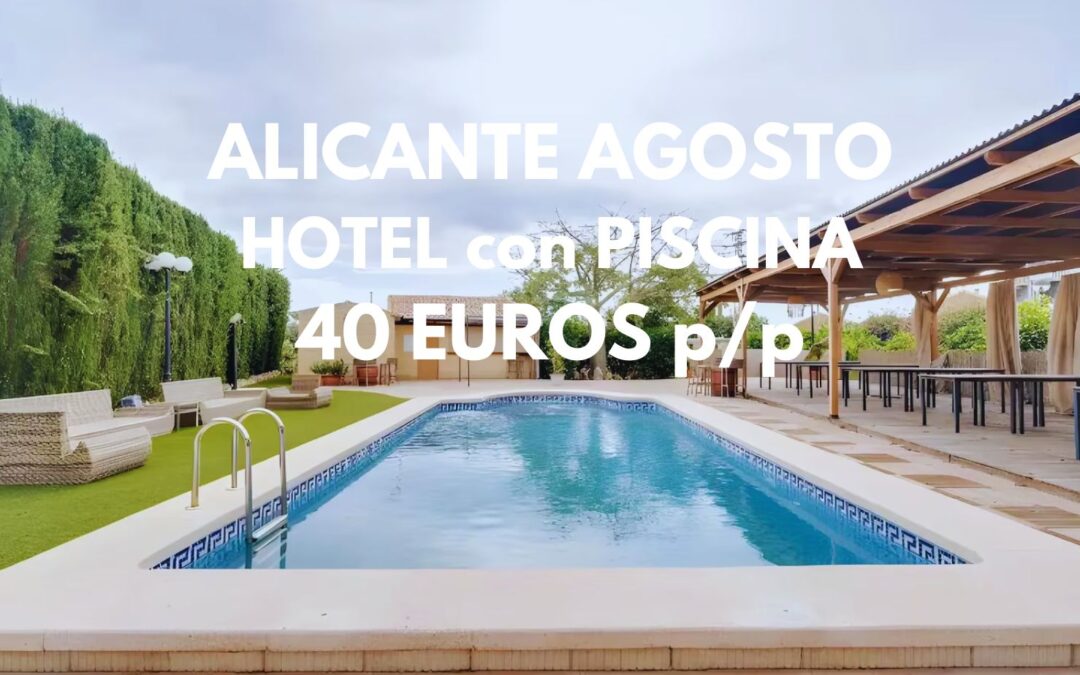 ALICANTE AGOSTO: Hotel con piscina 40 Euros p/p