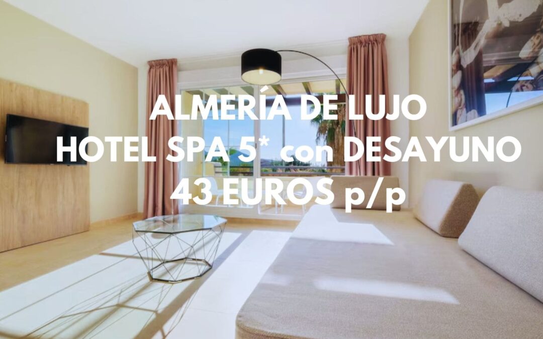 ALMERÍA de LUJO en JULIO y AGOSTO: Hotel Spa 5* con desayuno SÓLO 43 Euros p/p