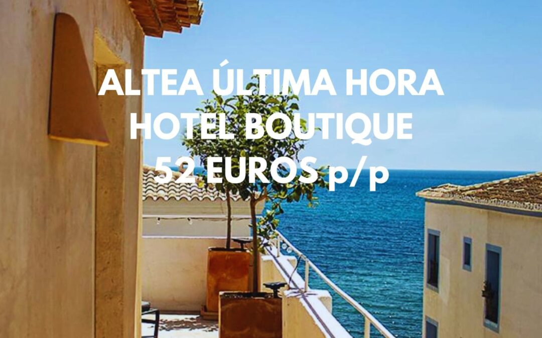 ALTEA ÚLTIMA HORA: Hotel Boutique precioso frente a la playa por sólo 52 Euros p/p