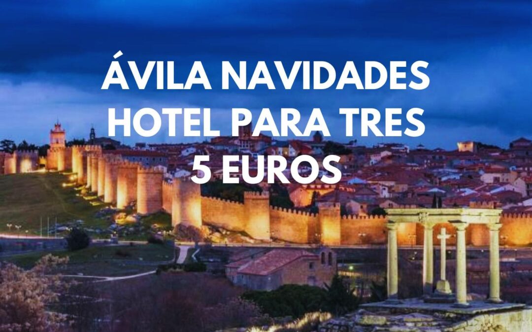 ÁVILA Navidades: Hotel hasta tres pax SÓLO 5 Euros