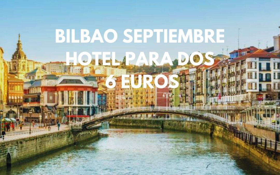 BILBAO Septiembre: Hotel centro histórico para dos SÓLO 6 Euros