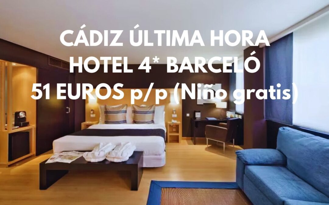 CÁDIZ ÚLTIMA HORA: Hotel 4* BARCELÓ junto playa de La Victoria por sólo 51 Euros p/p (1 NIÑO GRATIS)