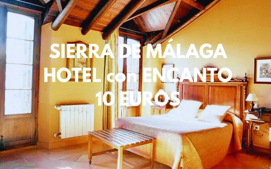 SIERRA DE MÁLAGA: Hotel para dos por SÓLO 10 Euros