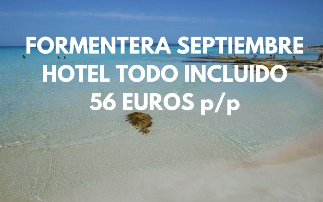 FORMENTERA en Septiembre: Hotel frente a la playa TODO INCLUIDO hasta cuatro pax SÓLO 56 Euros p/p