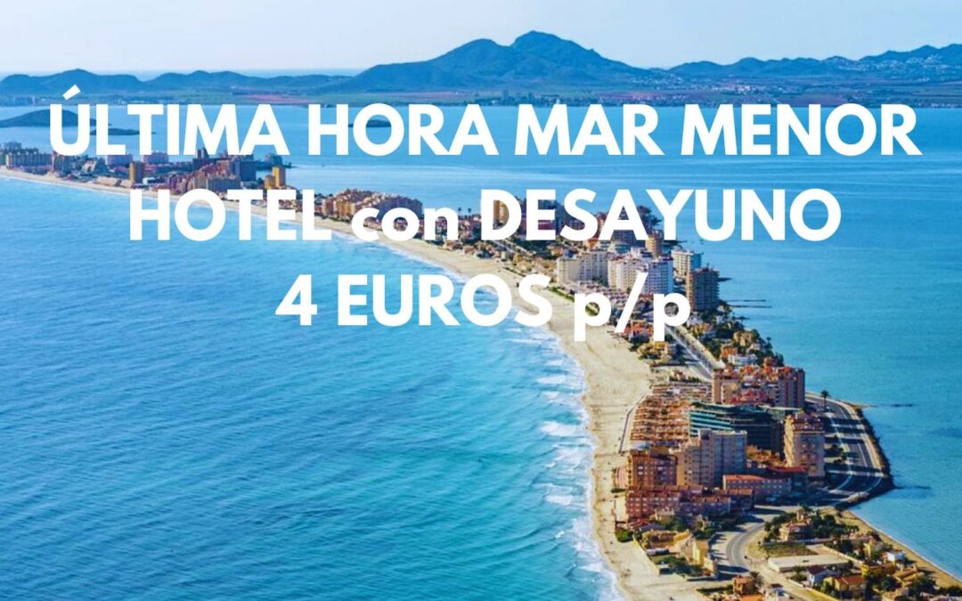 ÚLTIMA HORA MAR MENOR: Hotel junto playa con desayuno por SÓLO 4 Euros p/p