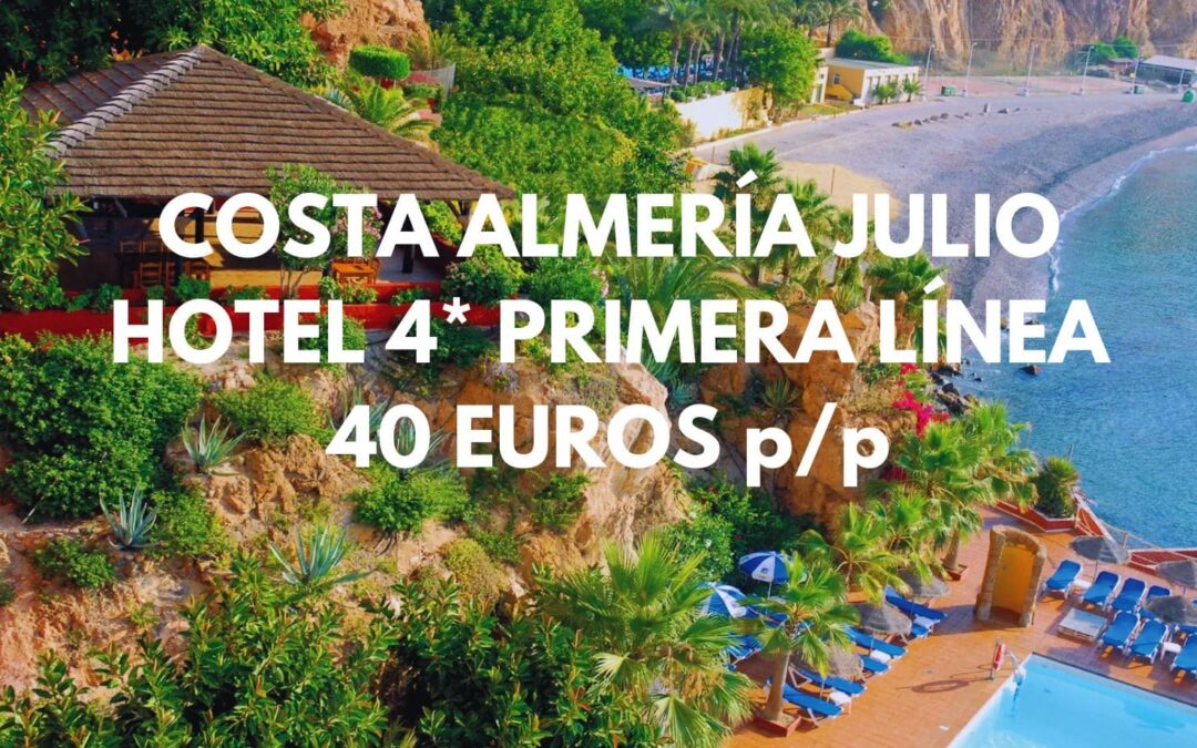 COSTA ALMERÍA JULIO Y AGOSTO: Hotel 4* primera línea playa y con piscina por 40 Euros p/p