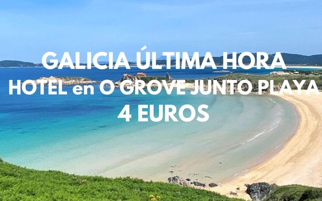 GALICIA SEPTIEMBRE: Hotel en O Grove junto playa para dos por sólo 4 Euros
