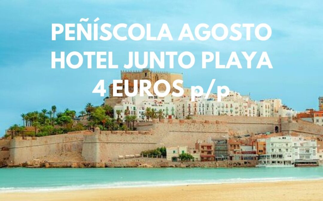 PEÑÍSCOLA AGOSTO: Hotel vistas al mar por SÓLO 4 Euros p/p