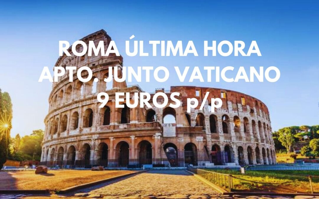 ROMA ÚLTIMA HORA: Apartamento próximo al Vaticano por sólo 9 Euros p/p