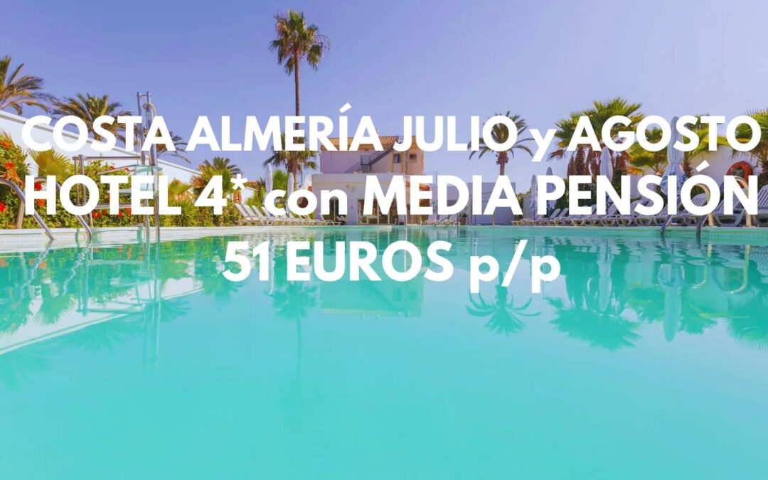 ROQUETAS DE MAR AGOSTO (Costa Almería): Hotel 4* con piscina y MEDIA PENSIÓN sólo 51 Euros p/p