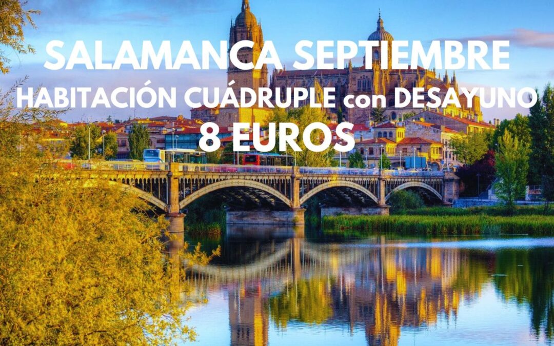 SALAMANCA: Habitación cuádruple con desayuno SÓLO 8 Euros