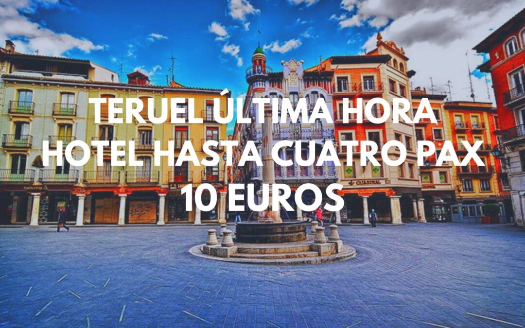 TERUEL ÚLTIMA HORA Fin de semana: Hotel hasta cuatro pax por sólo 10 Euros