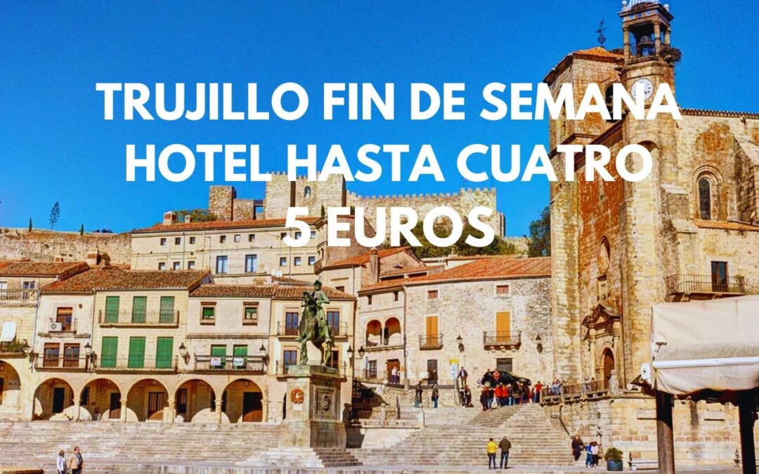 CÁCERES FIN DE SEMANA: Hotel en TRUJILLO hasta cuatro pax por sólo 5 Euros