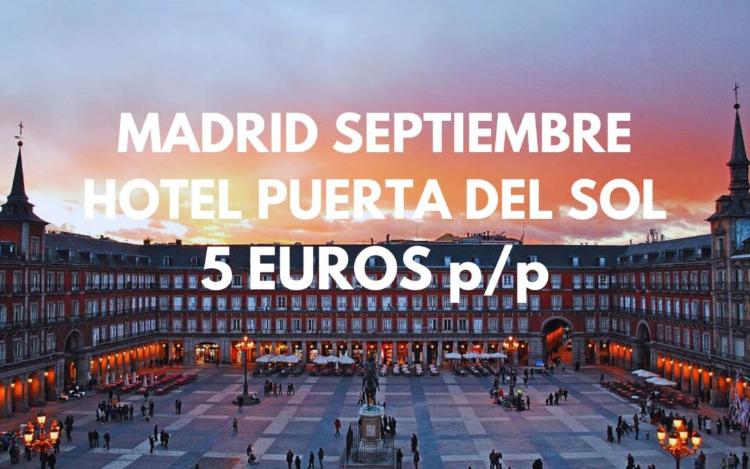 MADRID SEPTIEMBRE: Hotel en la PUERTA DEL SOL hasta tres pax por sólo 5 Euros p/p