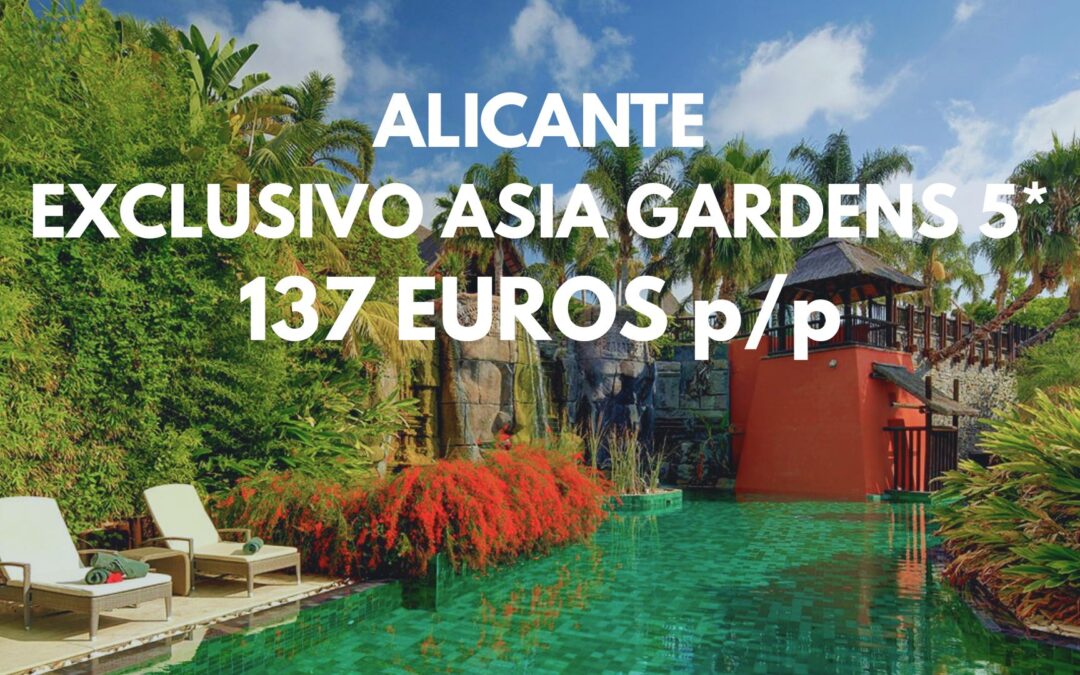 EXCLUSIVO HOTEL SPA 5* ASIA GARDENS en Alicante FIN DE SEMANA por sólo 137 Euros p/p