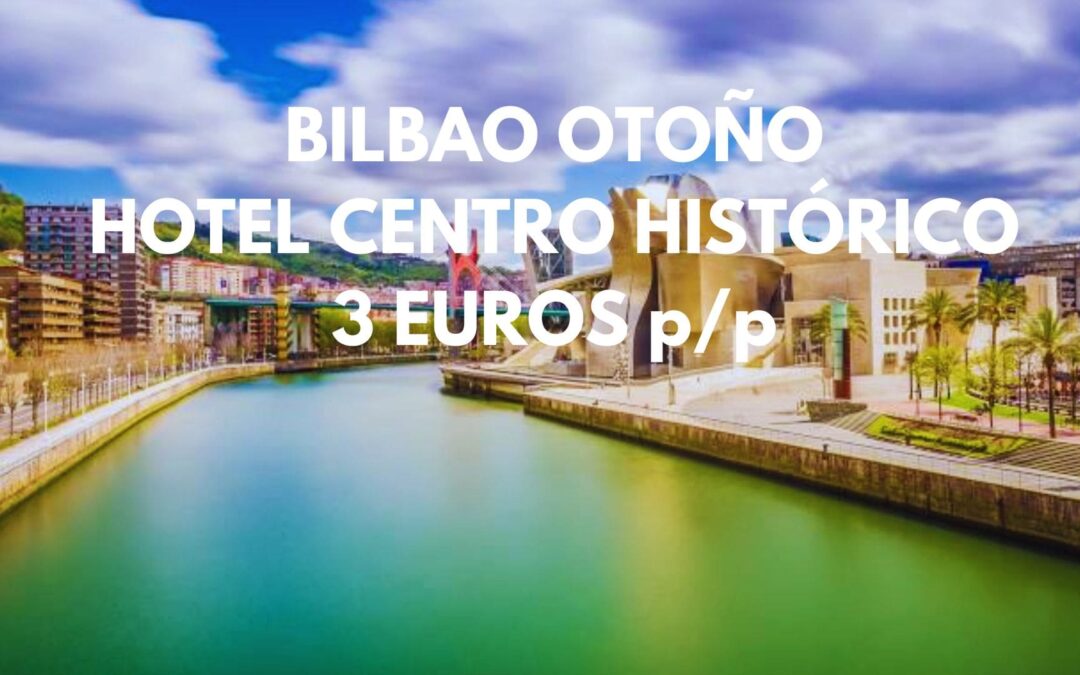 BILBAO en Otoño: Hotel en el centro histórico habitación cuádruple por SÓLO 3 Euros p/p