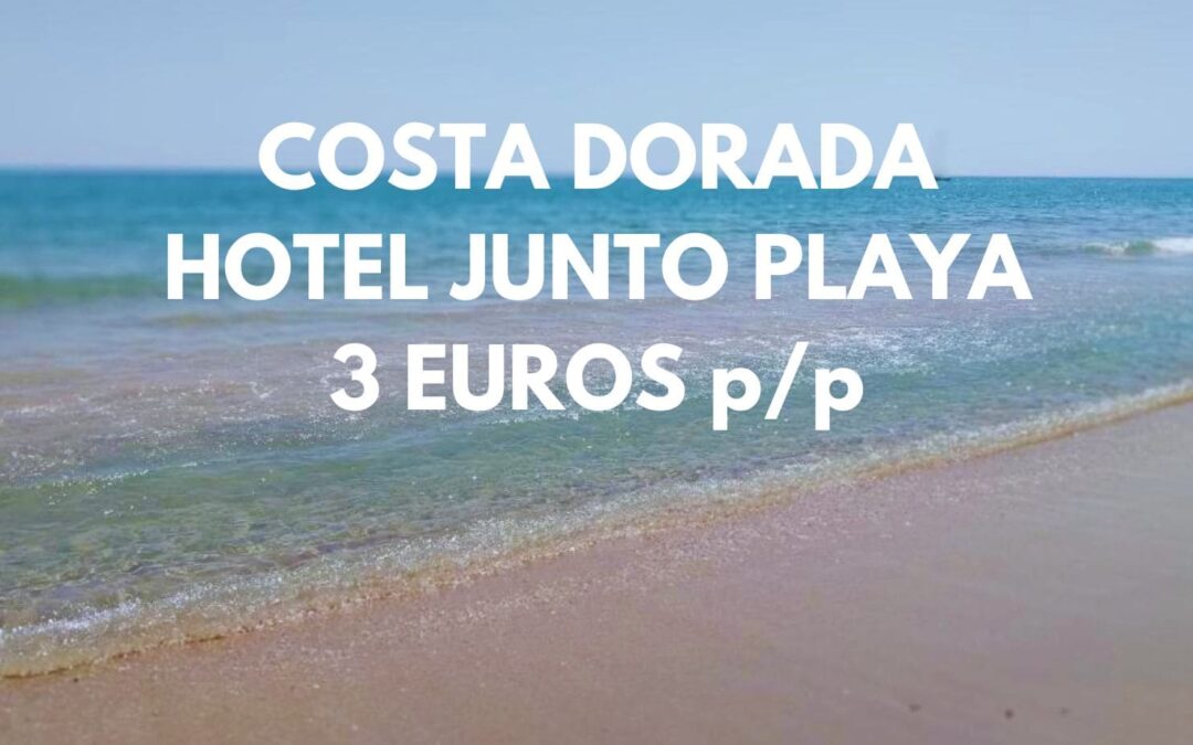 COSTA DORADA: Hotel junto a la playa por SÓLO 3 Euros p/p