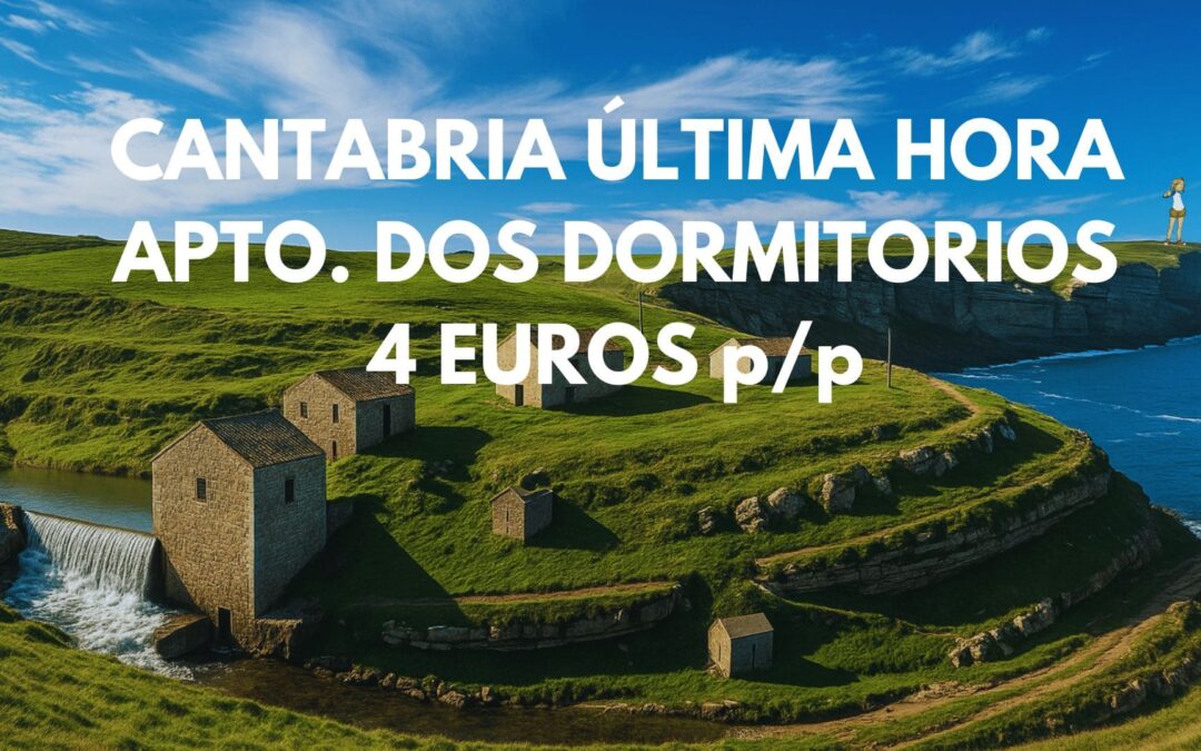 CANTABRIA ÚLTIMA HORA: Apartamento dos dormitorios por SÓLO 4 Euros p/p