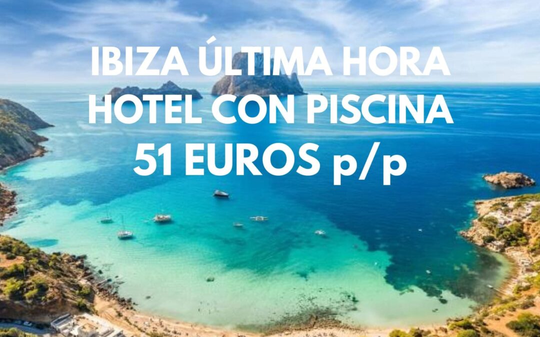 IBIZA ÚLTIMA HORA: Hotel con piscina hasta tres pax SÓLO 51 Euros p/p