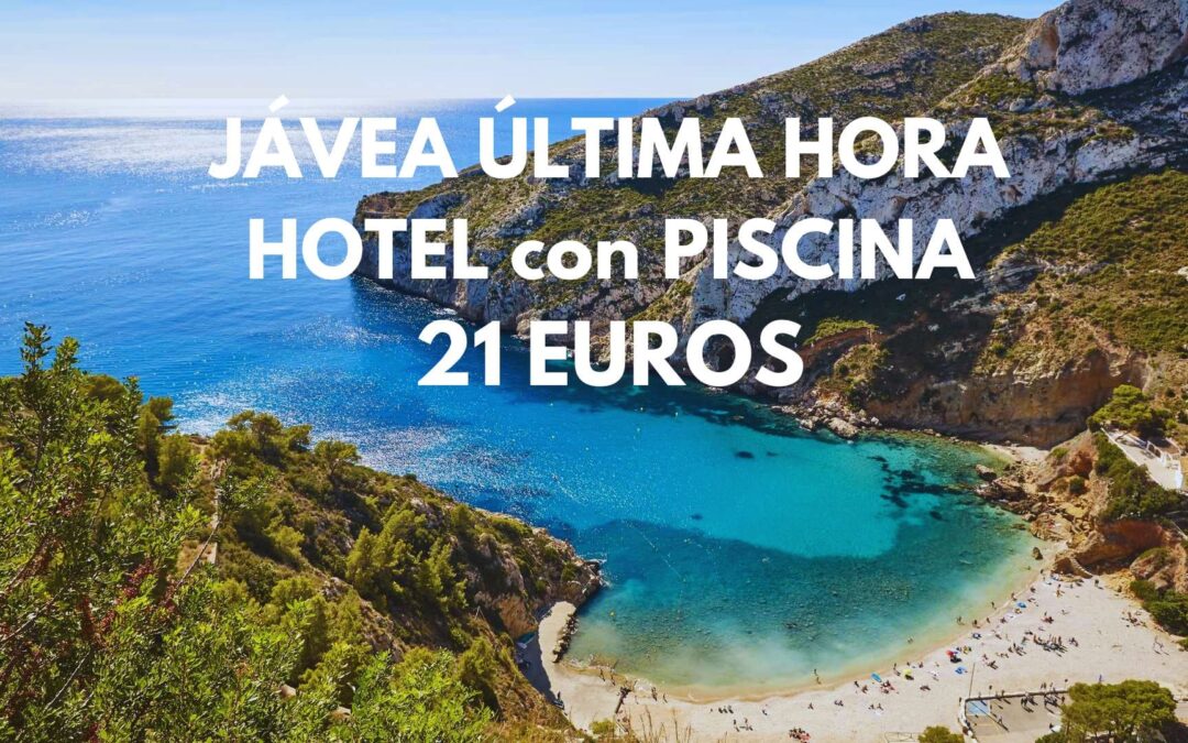 CORREEEE!! ÚLTIMA HORA JÁVEA (COSTA BLANCA): Hotel con piscina por sólo 21 Euros p/p