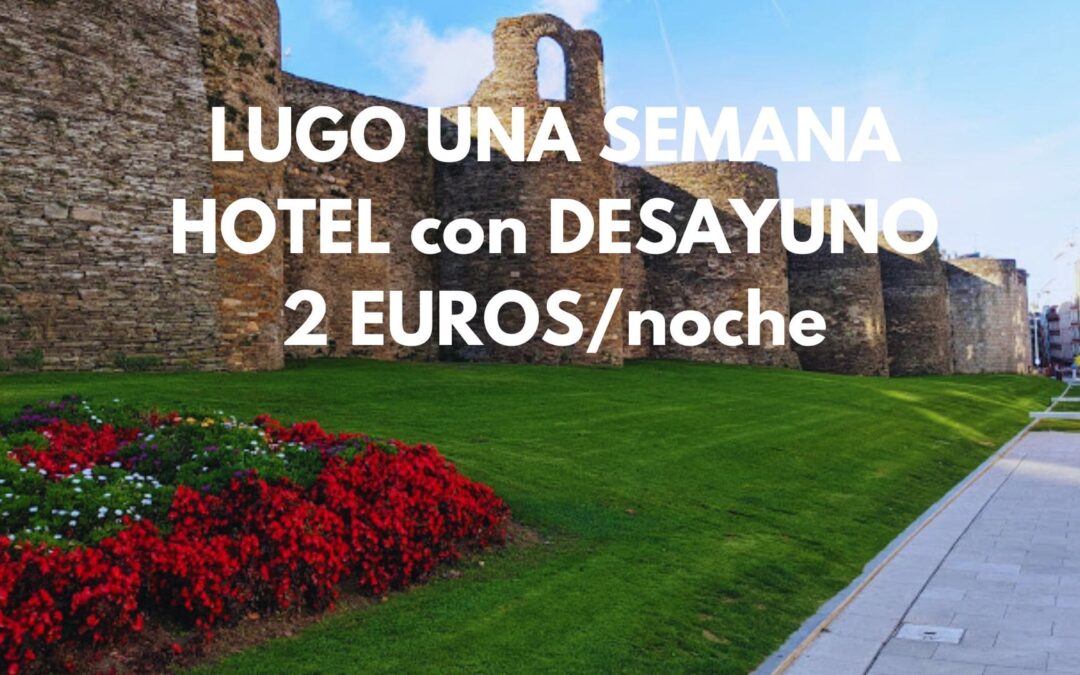 Una semana en LUGO con desayuno incluido por SÓLO 2 Euros la noche