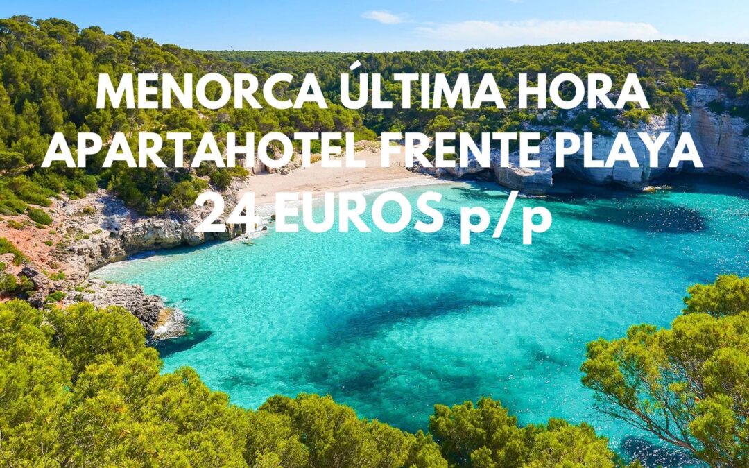 MENORCA ÚLTIMA HORA FINDE: Apartahotel frente a la playa hasta cuatro pax SÓLO 24 Euros p/p
