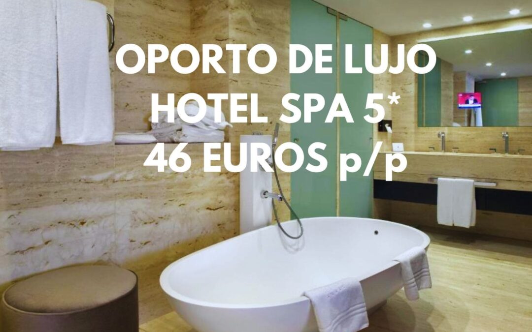 OPORTO DE LUJO: Hotel Spa 5* por sólo 46 Euros p/p