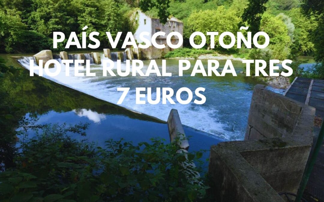 PAÍS VASCO Otoño: Hotel rural hasta tres pax SÓLO 7 Euros