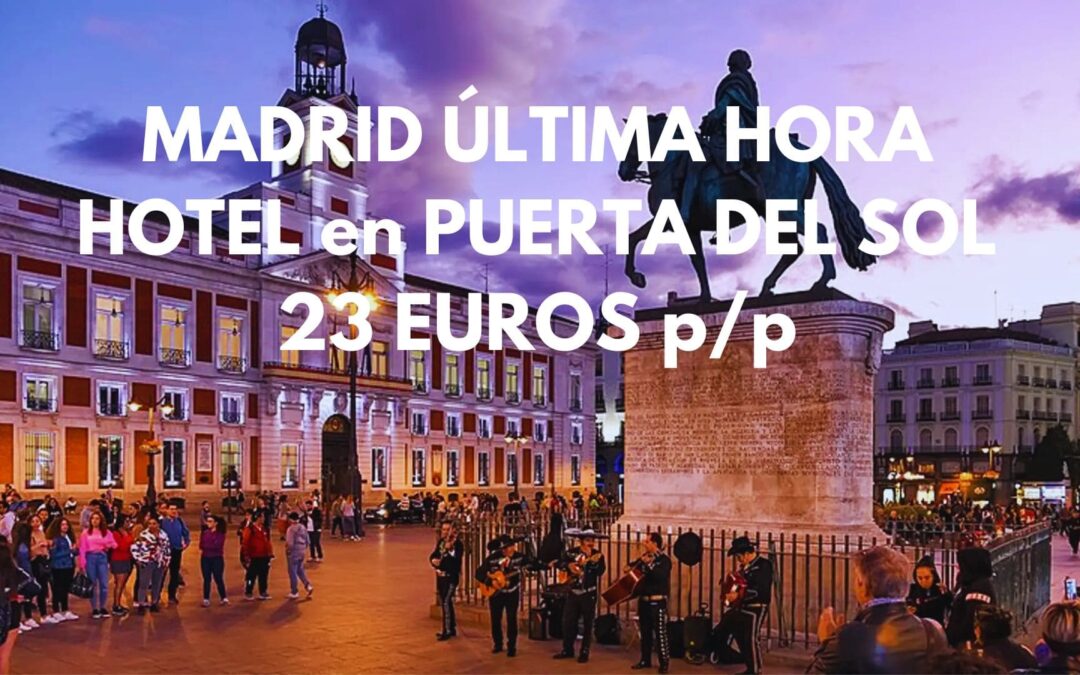 MADRID ÚLTIMA HORA: Hotel sencillo en la PUERTA DEL SOL por sólo 23 Euros p/p