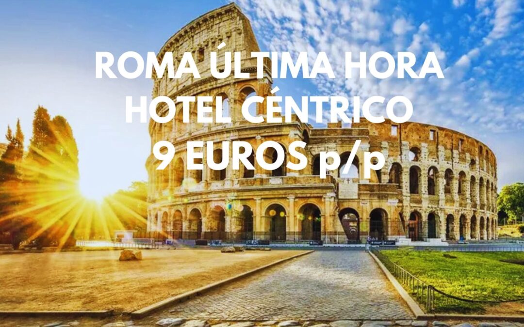 ROMA ÚLTIMA HORA: Hotel próximo al centro por sólo 9 Euros p/p