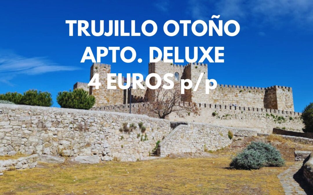 TRUJILLO (EXTREMADURA) en Otoño: Apartamento DELUXE centro histórico por sólo 4 Euros p/p