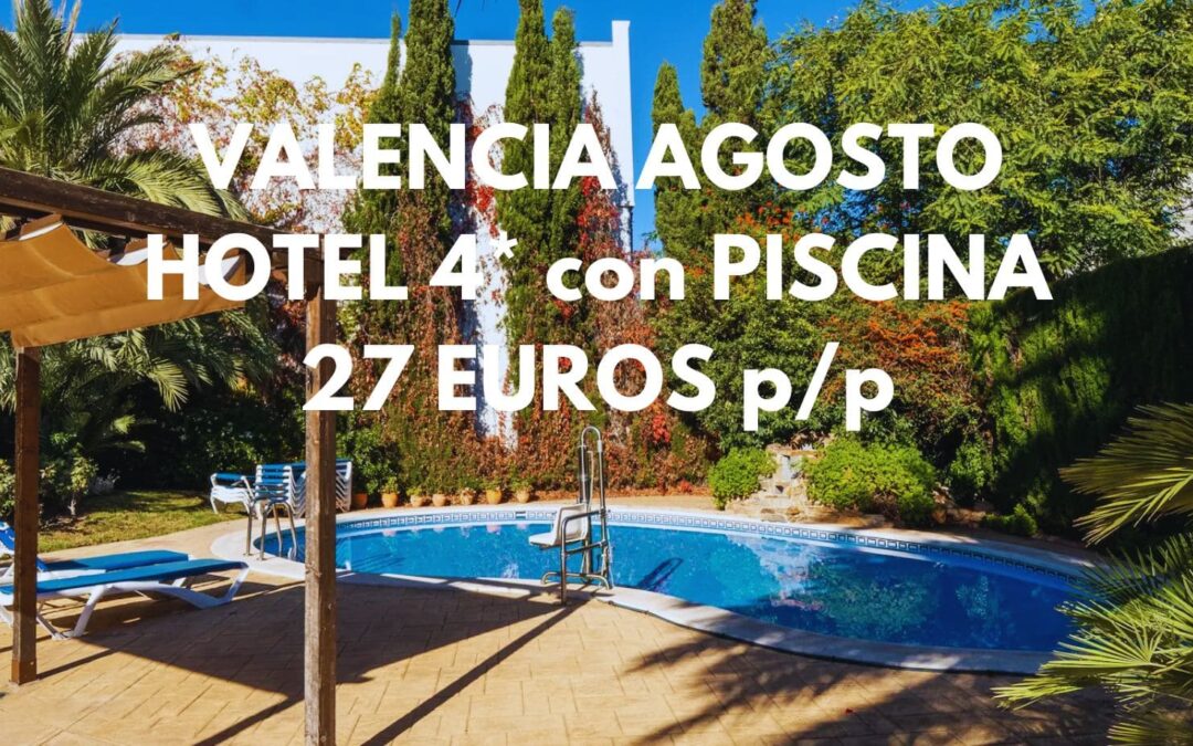 VALENCIA ÚLTIMA HORA y AGOSTO: Hotel 4* con piscina por SÓLO 27 Euros p/p