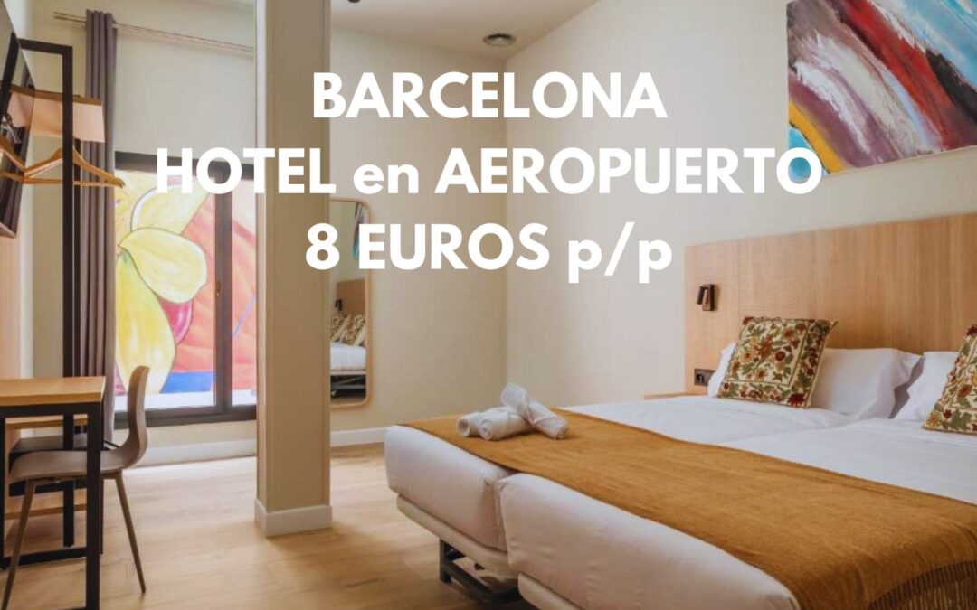 BARCELONA aeropuerto: Hotel por sólo 8 Euros p/p